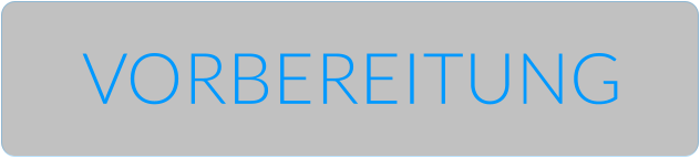 VORBEREITUNG